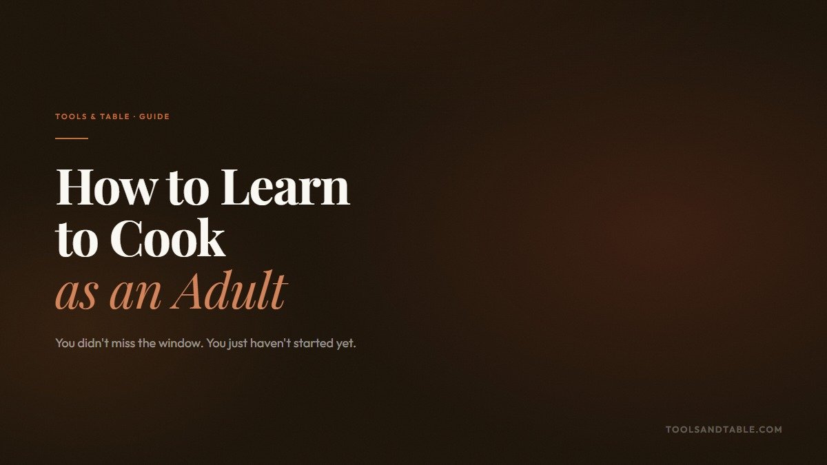 How to Learn to Cook as an Adult